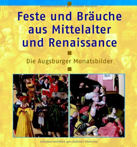 Feste und Bräuche aus Mittelalter und Renaissance. Die Augsburger Monatsbilder